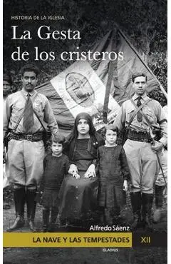 La Nave y las tempestades. T. 12: La persecución en México y la gesta de los Cristeros - Javier Olivera Ravasi