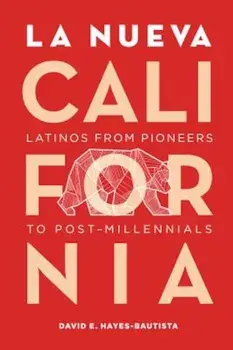 La Nueva California: Latinos from Pioneers to Post-Millennials, Paperback/David E. Hayes-Bautista