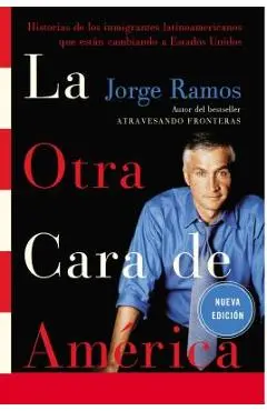 La Otra Cara de America / The Other Face of America Spa: Historias de Los Immigrantes Latinoamericanos Que Estan Cambiando a Estados Unidos - Jorge Ramos