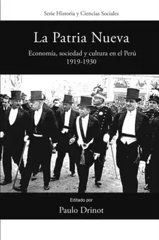 La Patria Nueva: Economía, Sociedad Y Cultura En El Perú, 1919-1930, Paperback/Paulo Drinot