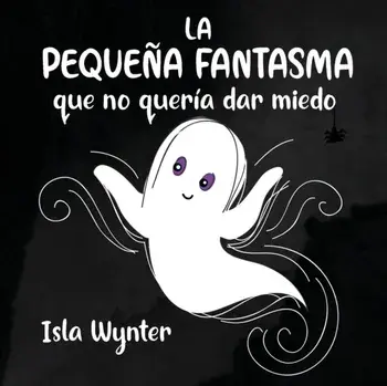 La Pequeña Fantasma que no quería dar miedo, Paperback/Isla Wynter