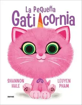 La Pequeña Gaticornia / Itty-Bitty Kitty-Corn, Hardcover/Shannon Hale