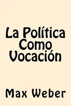 La Politica Como Vocacion (Spanish Edition), Paperback/Max Weber