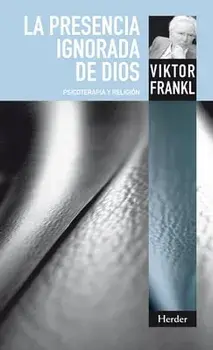 La Presencia Ignorada de Dios, Paperback/Viktor Frankl