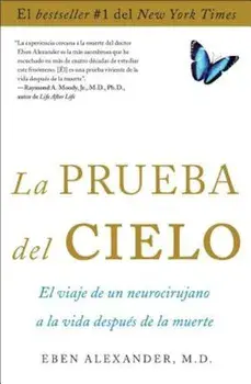 La Prueba del Cielo: El Viaje de un Neurocirujano a la Vida Despues de la Muerte = Proof of Heaven, Paperback/Eben Alexander