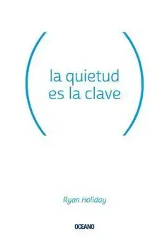 La Quietud Es La Clave, Paperback/Ryan Holiday