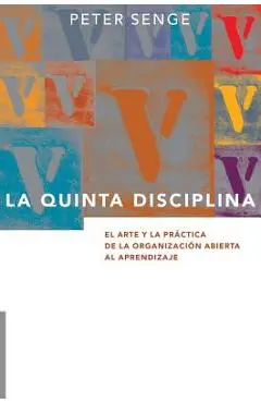 La Quinta Disciplina: El Arte y la Práctica de la Organización Abierta al Aprendizaje - Peter M. Senge