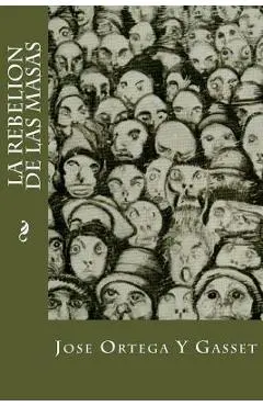 La Rebelion De Las Masas - Jose Ortega Y. Gasset