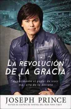 La Revoluci n de la Gracia: Experimente El Poder de Vivir M s All de la Derrota, Paperback/Joseph Prince