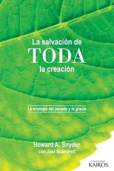 La salvación de toda la creación: La ecología del pecado y la gracia, Paperback/Howard A. Snyder
