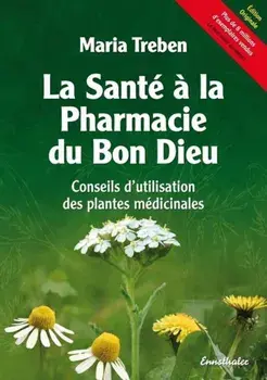 La Sante a la Pharmacie Du Bon Dieu: Conseils D'Utilisation Des Plantes Medicinales, Paperback/Maria Treben