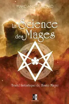 La Science des Mages: Trait Initiatique de Haute Magie, Paperback/Marc-Andre Ricard