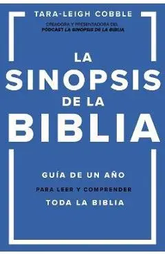 La Sinopsis de la Biblia: Guía de Un Año Para Leer Y Comprender Toda La Biblia - Tara-leigh Cobble