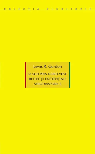 La sud prin nord-vest: reflectii existentiale afrodiasporice | Lewis R. Gordon