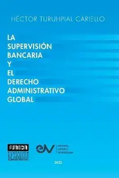 La Supervisión Bancaria Y El Derecho Administrativo Global, Paperback/Héctor Turuhpial Carriello
