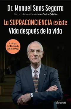 La Supraconciencia Existe: Vida Después de la Vida / The Supraconsciousness Is Real! - Manuel Sans Segarra