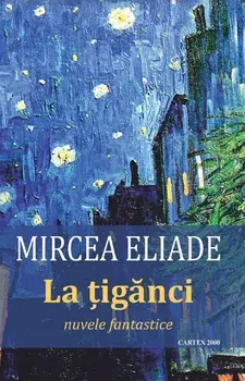 La tiganci. Nuvele fantastice/Mircea Eliade