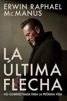 La ultima Flecha: No Guardes Nada Para La Proxima Vida, Paperback/Belmonte Traductores