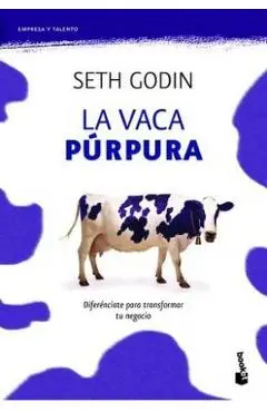 La Vaca Púrpura: Diferénciate Para Transformar Tu Negocio - Seth Godin