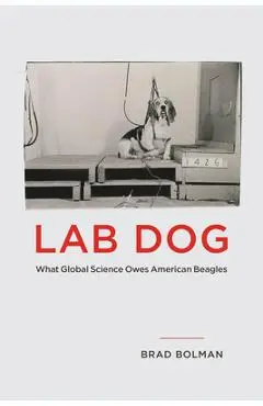Lab Dog: What Global Science Owes American Beagles - Brad Bolman