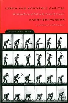 Labor and Monopoly Capital: The Degradation of Work in the Twentieth Century the Degradation of Work in the Twentieth Century, Paperback/Harry Braverman
