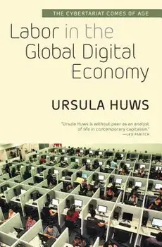 Labor in the Global Digital Economy: The Cybertariat Comes of Age, Paperback/Ursula Huws