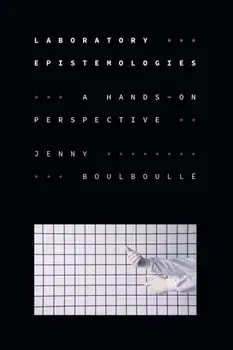 Laboratory Epistemologies. A Hands-On Perspective, Paperback/Jenny Boulboulle