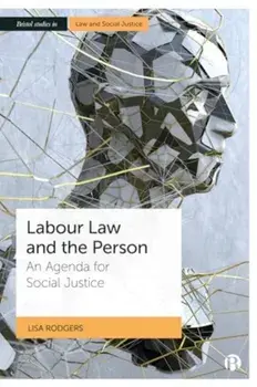 Labour Law and the Person. An Agenda for Social Justice, Hardback/Lisa (University of Leicester) Rodgers