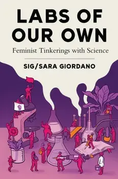 Labs of Our Own. Feminist Tinkerings with Science, Paperback/Sig / Sara Giordano