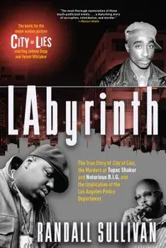 Labyrinth: The True Story of City of Lies, the Murders of Tupac Shakur and Notorious B.I.G. and the Implication of the Los Angele, Paperback/Randall Sullivan