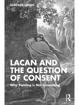 Lacan and the Question of Consent. Why Yielding is Not Consenting, Paperback/Clotilde Leguil