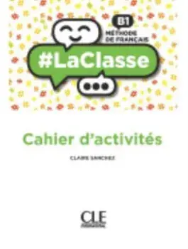 #LaClasse. Cahier d'activites B1, Paperback/Claire Sanchez