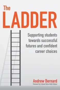 Ladder. Supporting students towards successful futures and confident career choices, Paperback/Andrew Bernard