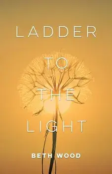 Ladder to the Light, Paperback/Beth Wood