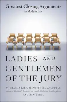 Ladies and Gentlemen of the Jury: Greatest Closing Arguments in Modern Law, Paperback/Michael S. Lief