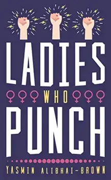 Ladies Who Punch. Fifty Trailblazing Women Whose Stories You Should Know, Hardback/Yasmin Alibhai-Brown