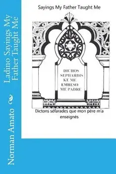 Ladino Sayings My Father Taught Me, Paperback/Dr Norman Amato