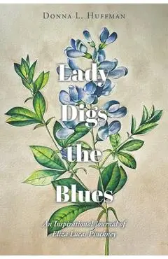 Lady Digs the Blues: An Inspirational Journal of Eliza Lucas Pinckney - Donna L. Huffman