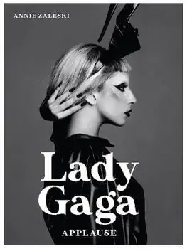 Lady Gaga. Applause, Hardback/Annie Zaleski