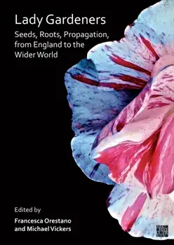Lady Gardeners. Seeds, Roots, Propagation, from England to the Wider World, Paperback/***