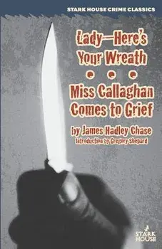 Lady--Here's Your Wreath / Miss Callaghan Comes to Grief, Paperback/James Hadley Chase