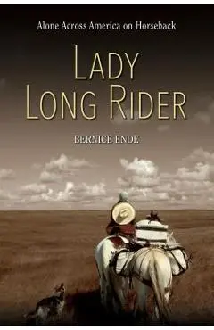 Lady Long Rider: Alone Across America on Horseback - Bernice Ende