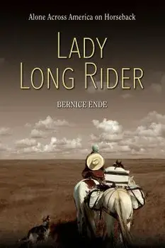 Lady Long Rider: Alone Across America on Horseback, Paperback/Bernice Ende