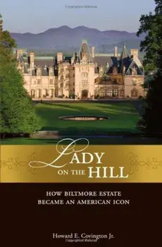 Lady on the Hill: How Biltmore Estate Became an American Icon, Hardcover/Howard E. Covington