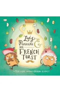 Lady Pancake & Sir French Toast, Volume 1 - Josh Funk