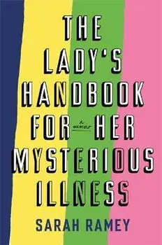 Lady's Handbook For Her Mysterious Illness, Hardback/Sarah Ramey