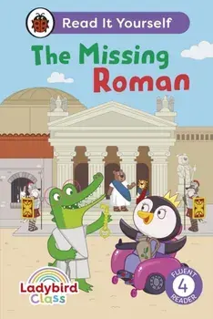 Ladybird Class The Missing Roman: Read It Yourself - Level 4 Fluent Reader, Hardback/Ladybird