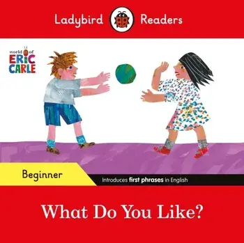 Ladybird Readers Beginner Level - Eric Carle - What Do You Like? (ELT Graded Reader), Paperback/Ladybird
