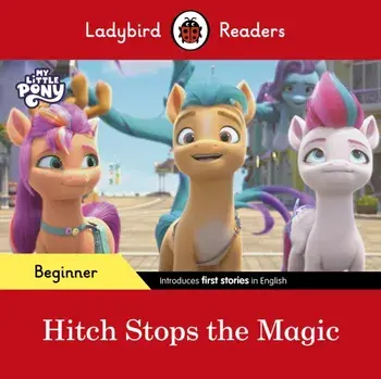 Ladybird Readers Beginner Level - My Little Pony - Hitch Stops the Magic (ELT Graded Reader), Paperback/Ladybird