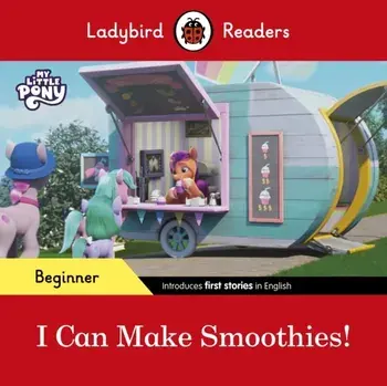 Ladybird Readers Beginner Level - My Little Pony - I Can Make Smoothies! (ELT Graded Reader), Paperback/Ladybird